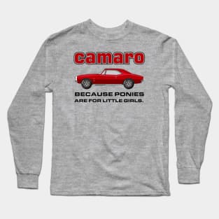 Camaro - because ponies are for little girls Long Sleeve T-Shirt